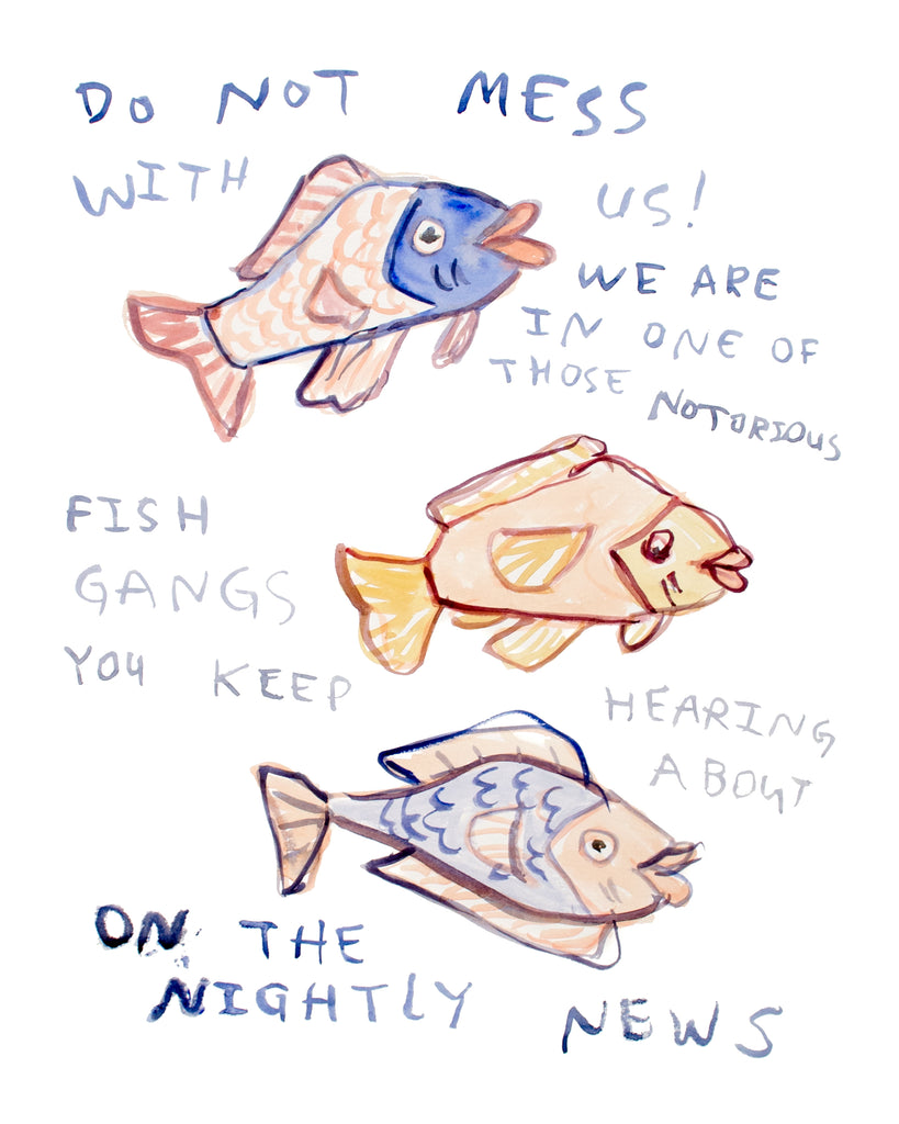 Painting of those fish your mother warned you about.