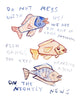 Painting of those fish your mother warned you about.