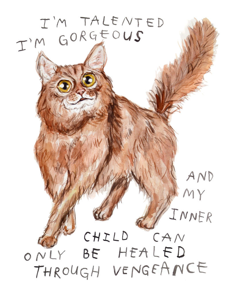 Painting of a scruffy cat with big eyes, and text that says: "I'm talented, I'm gorgeous, and my inner child can only be healed through vengeance."