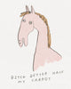 Drawing of A pink horse on a white background with text that says “Bitch better have my carrot”, drawing by Calgary Alberta artist Heather Buchanan