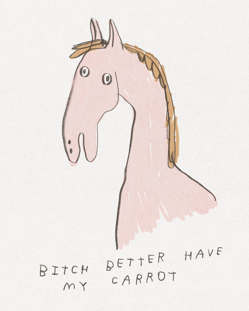 Drawing of A pink horse on a white background with text that says “Bitch better have my carrot”, drawing by Calgary Alberta artist Heather Buchanan