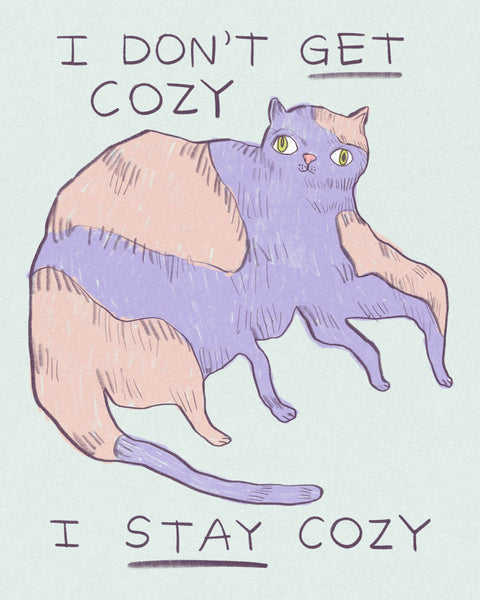 Illustration of a cat with text 'I don't get cozy, I stay cozy' on a light blue background, drawing by artist Heather Buchanan