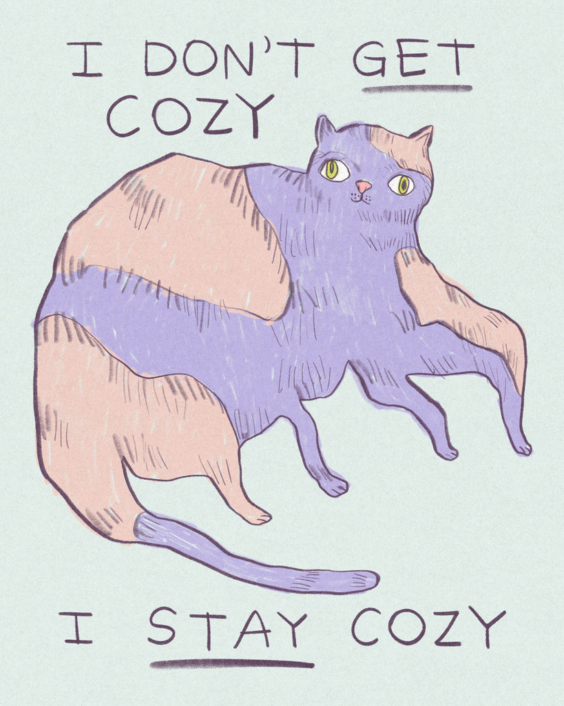 Illustration of a cat with text 'I don't get cozy, I stay cozy' on a light blue background, drawing by artist Heather Buchanan