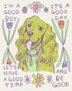 A drawing of a Good boy spaniel and flowers with text that says “I’m a good boy it’s a good day lets have a good time and be good” illustration by Heather Buchanan 