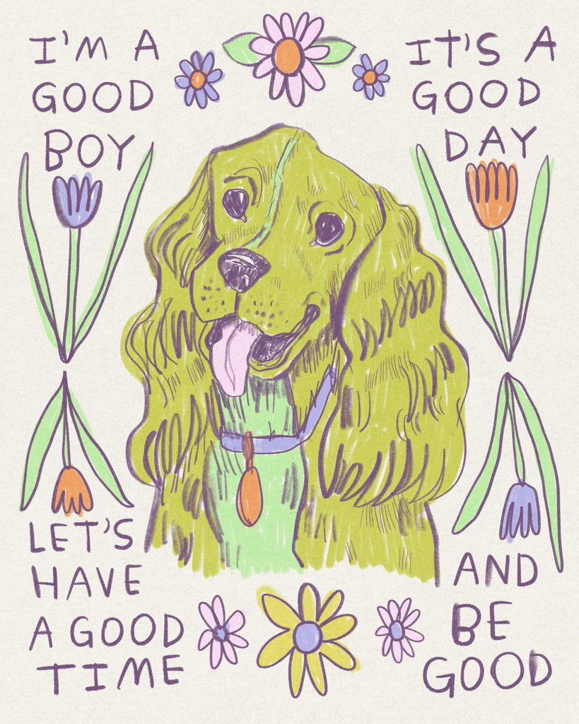 A drawing of a Good boy spaniel and flowers with text that says “I’m a good boy it’s a good day lets have a good time and be good” illustration by Heather Buchanan 