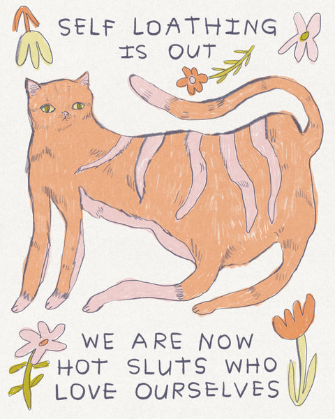 Drawing of an orange Cat with block lettering that says “Self Loathing is out, We are now hot sluts who love ourselves”, drawing by Illustrator Heather Buchanan
