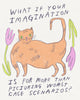 Drawing of an orange cat and flowers with text that says “What if your imaginations is for more than picturing worst case scenarios?” Illustration by artist Heather Buchanan