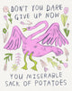 drawing of a pink swan and a starburst of pink and green flowers with inspiring block lettering that says “Don’t you dare give up now you miserable sack of potatoes”, drawing by artist Heather Buchanan