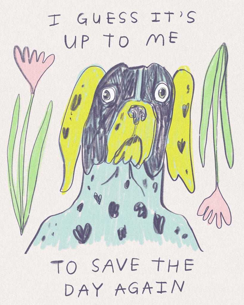 A drawing of a blue and yellow dog with spots with the text “I guess it’s up to me, to save the day again”