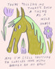 A drawing of a gold and green horse head with purple flowers on a pink background with text that says “You’re telling me there’s such a thing as a wild horse and I’m still trotting in circles with Brenda on my back?”