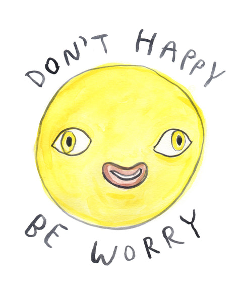A somewhat deranged yellow smiley face and the text around it saying "Don't Happy Be Worry" getting the traditional phrase wrong