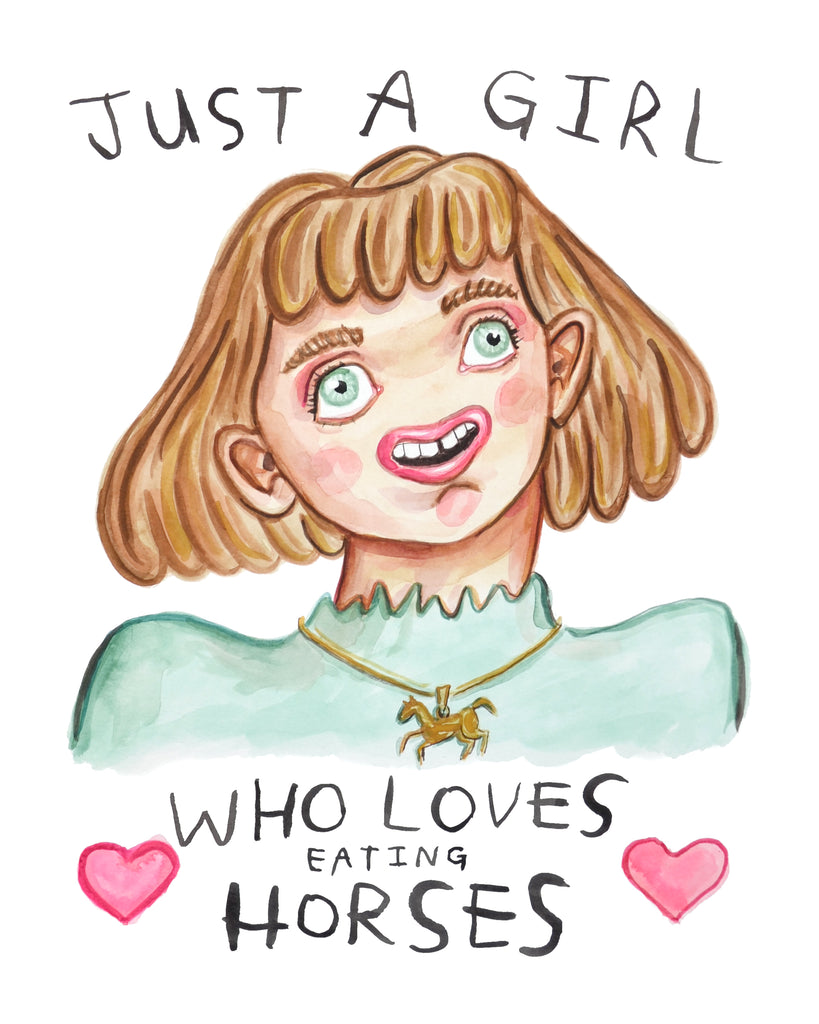 Painting of a cute girl with cute hair and cute rosy cheeks. The block lettering reads "Just a girl who loves (eating) horses"