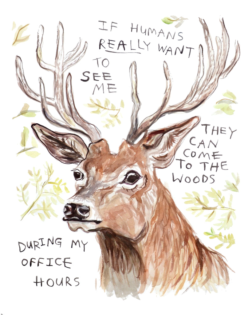 Painting of a male deer with large antlers and text that says that if humans want to see him, they can come to the woods during his office hours. Painting by Canadian artist Heather Buchanan