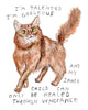 Painting of a scruffy cat with big eyes, and text that says: "I'm talented, I'm gorgeous, and my inner child can only be healed through vengeance."