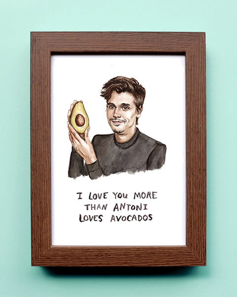 I Love You More than Antoni Loves Avocados - Queer Eye Watercolor Illustration Print