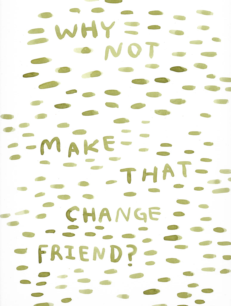 Make That Change Friend - Original Watercolour Painting