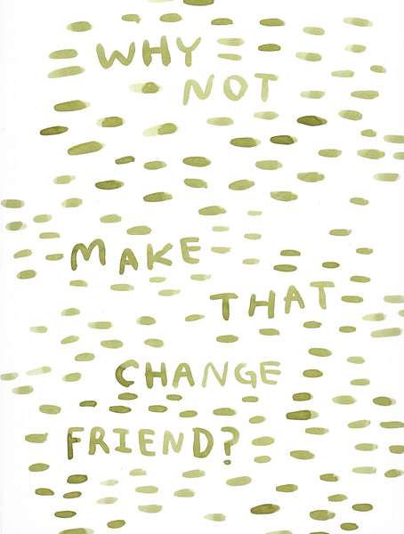 Make That Change Friend - Original Watercolour Painting