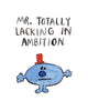 Mr. Totally Lacking Ambition - Greeting Card