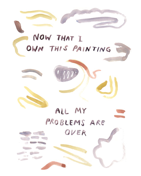 A paiting that critiques capitalism by being part of capitalism Abstract watercolor with text that reads "Now that I own this painting, all my problems are over"