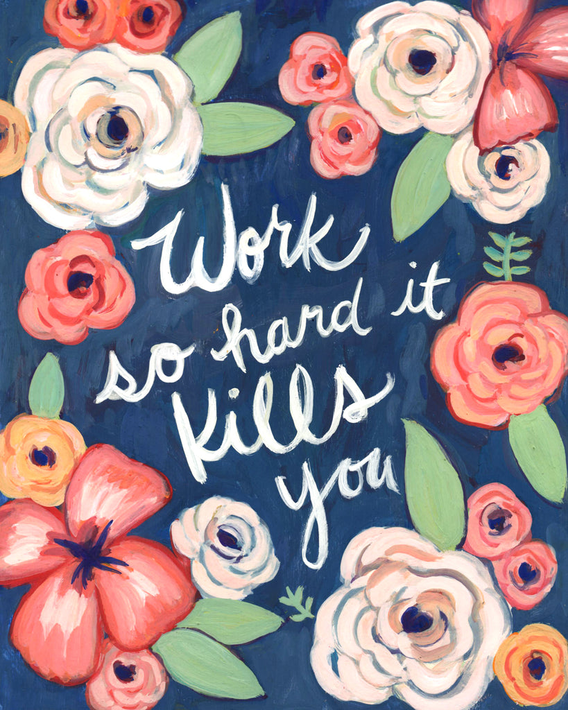Work So Hard It Kills You - Print of Gouache Illustration